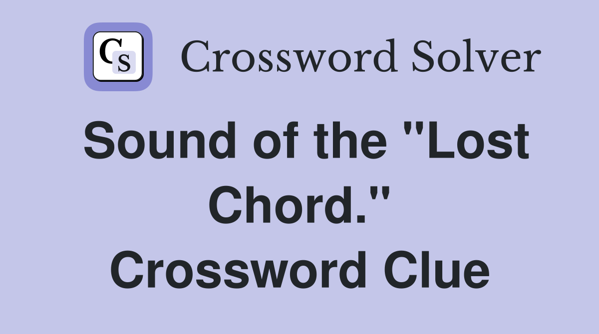 Sound of the "Lost Chord." Crossword Clue Answers Crossword Solver